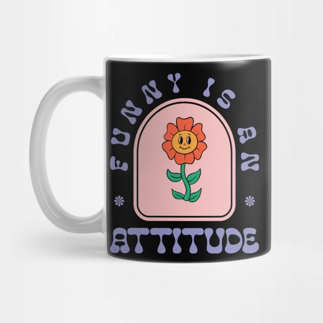 Funny Is An Attitude by Emma